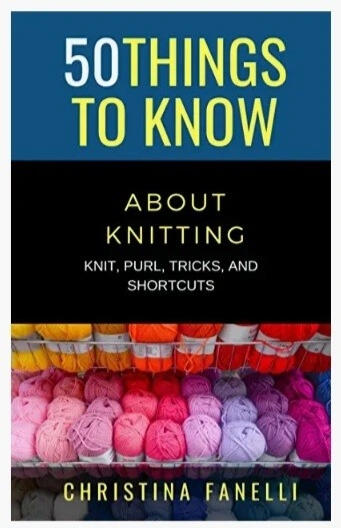 50 THINGS TO KNOW ABOUT KNITTING By Christina Fanelli Author